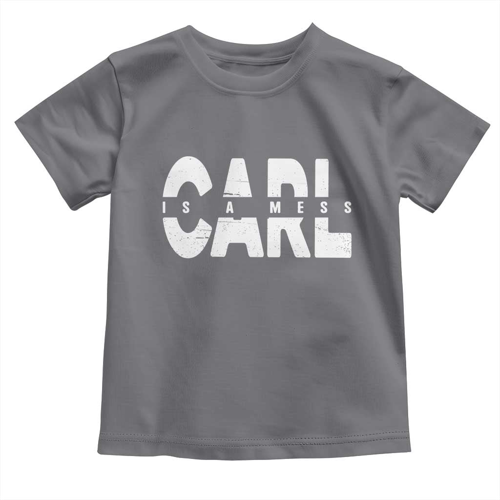 Carl's A Mess Toddler T Shirt Reality TV Viral Meme TS10 Charcoal Print Your Wear