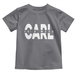 Carl's A Mess Toddler T Shirt Reality TV Viral Meme TS10 Charcoal Print Your Wear