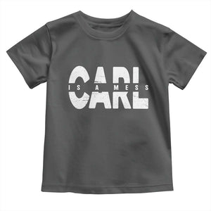 Carl's A Mess Toddler T Shirt Reality TV Viral Meme TS10 Dark Heather Print Your Wear