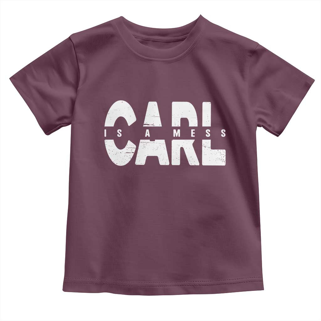 Carl's A Mess Toddler T Shirt Reality TV Viral Meme TS10 Maroon Print Your Wear