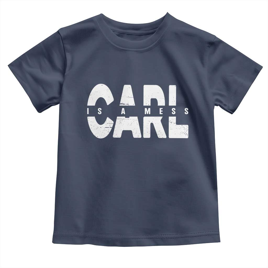 Carl's A Mess Toddler T Shirt Reality TV Viral Meme TS10 Navy Print Your Wear