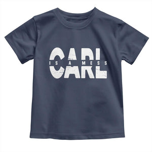 Carl's A Mess Toddler T Shirt Reality TV Viral Meme TS10 Navy Print Your Wear