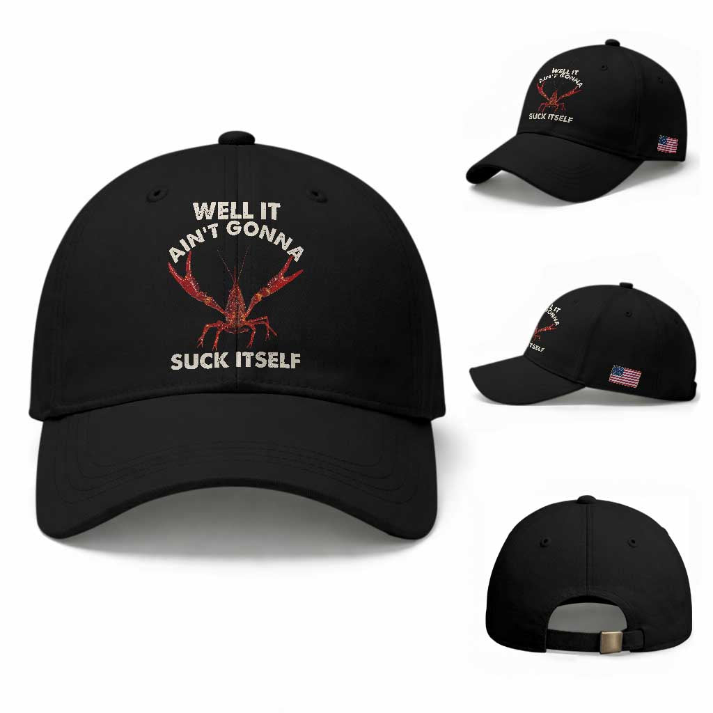 Funny Cajun Crawfish Baseball Cap It Aint Gonna Suck Itself Lobster Crawfish Boil TS10 Baseball Cap Universal Fit Black Print Your Wear