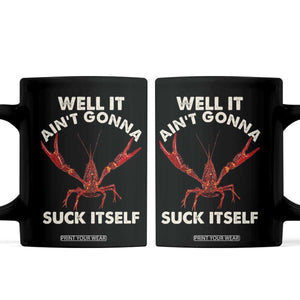 Funny Cajun Crawfish Coffee Mug It Aint Gonna Suck Itself Lobster Crawfish Boil TS10 Black Print Your Wear