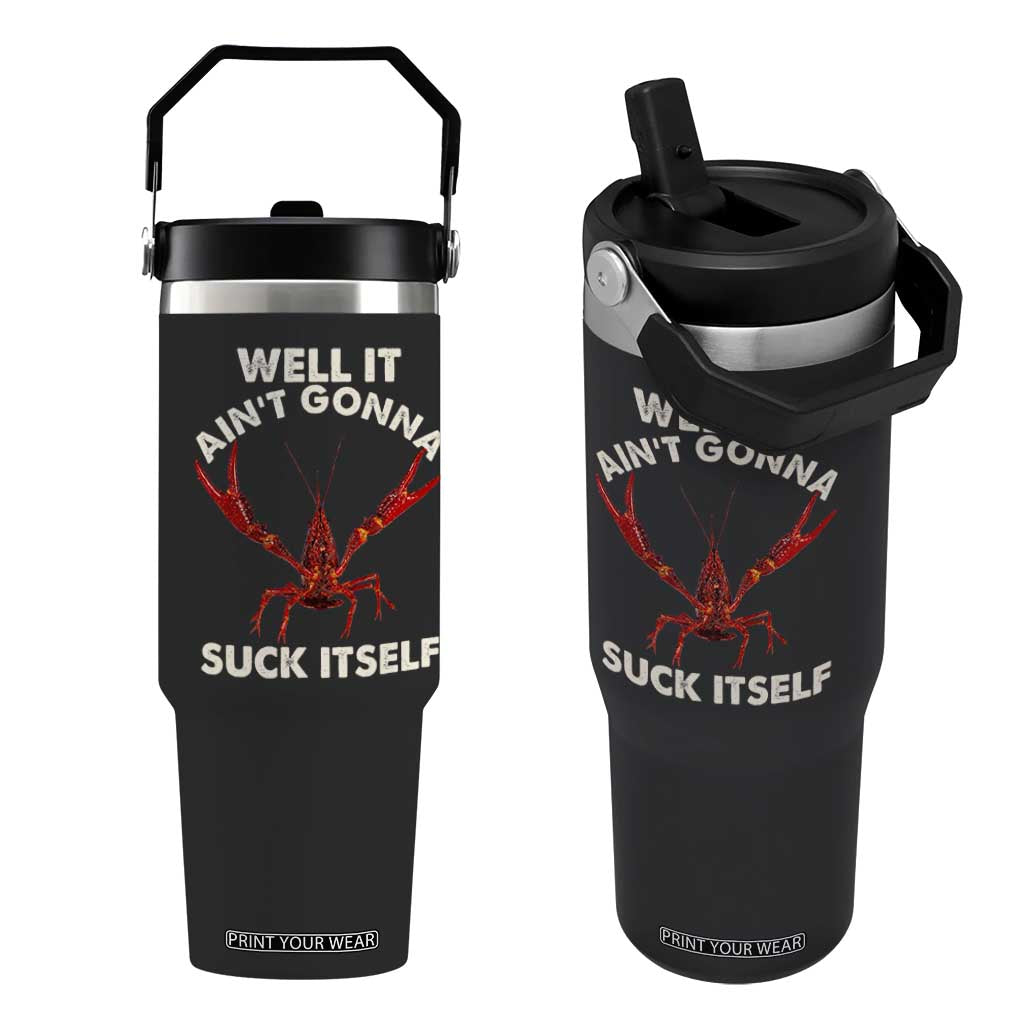 Funny Cajun Crawfish Flip Straw Tumbler It Aint Gonna Suck Itself Lobster Crawfish Boil TS10 One Size: 30 oz Black Print Your Wear