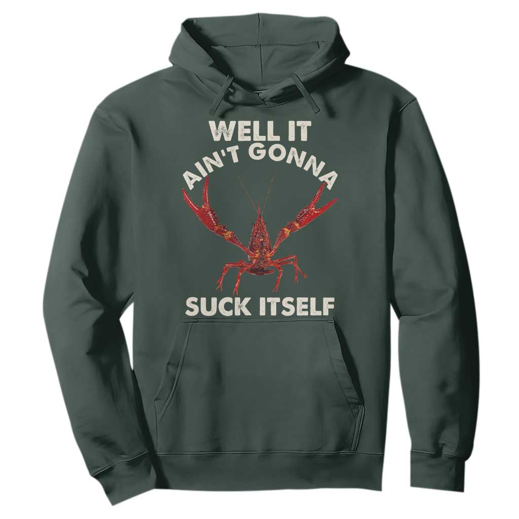 Funny Cajun Crawfish Hoodie It Aint Gonna Suck Itself Lobster Crawfish Boil TS10 Dark Forest Green Print Your Wear