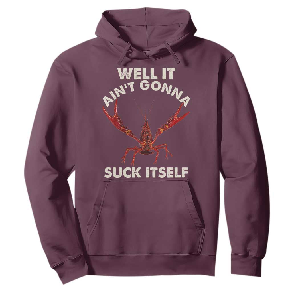 Funny Cajun Crawfish Hoodie It Aint Gonna Suck Itself Lobster Crawfish Boil TS10 Maroon Print Your Wear