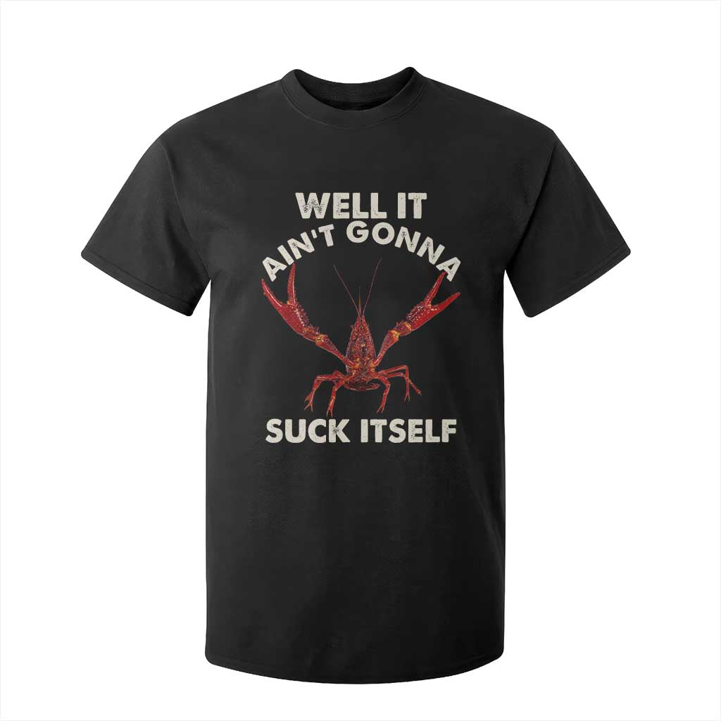 Funny Cajun Crawfish T Shirt For Kid It Aint Gonna Suck Itself Lobster Crawfish Boil TS10 Black Print Your Wear