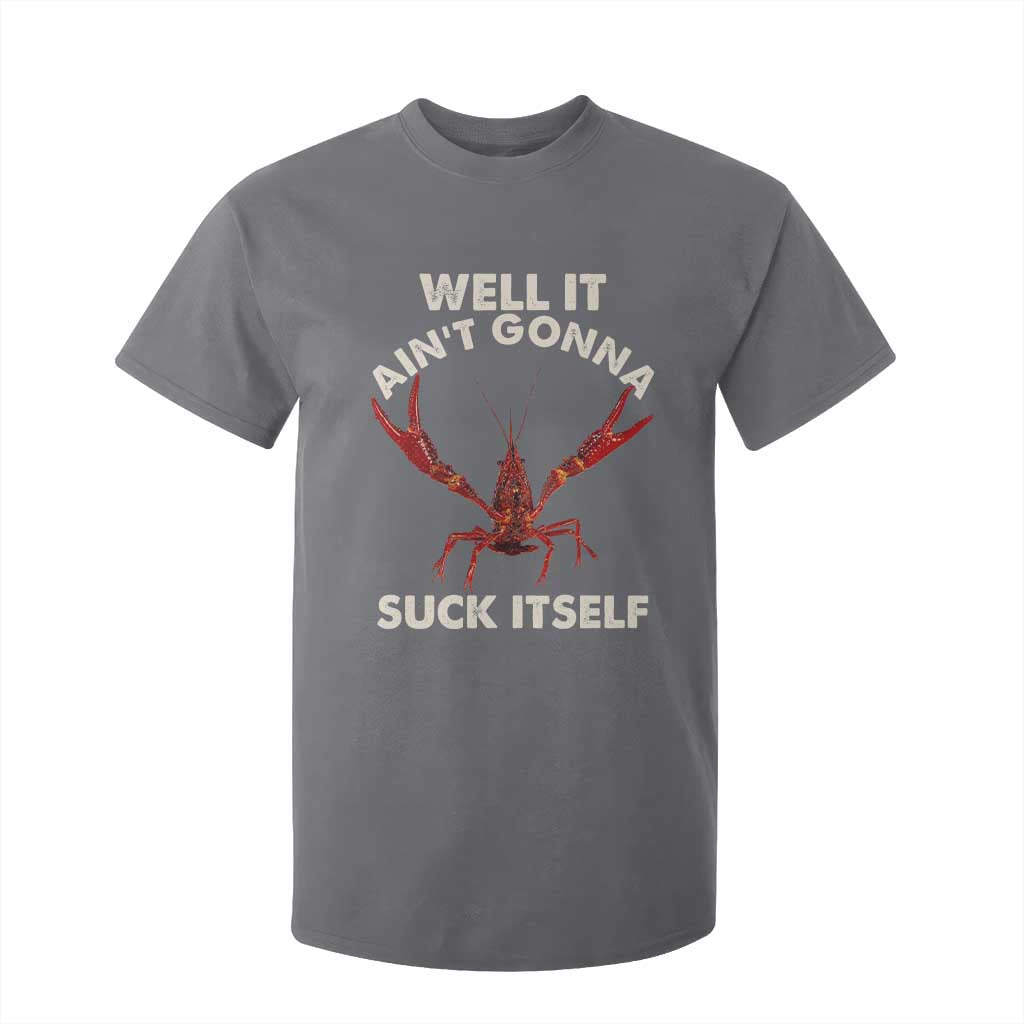 Funny Cajun Crawfish T Shirt For Kid It Aint Gonna Suck Itself Lobster Crawfish Boil TS10 Charcoal Print Your Wear
