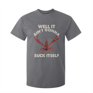 Funny Cajun Crawfish T Shirt For Kid It Aint Gonna Suck Itself Lobster Crawfish Boil TS10 Charcoal Print Your Wear