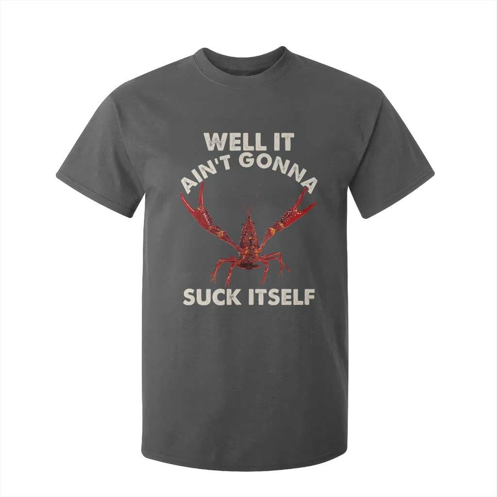 Funny Cajun Crawfish T Shirt For Kid It Aint Gonna Suck Itself Lobster Crawfish Boil TS10 Dark Heather Print Your Wear