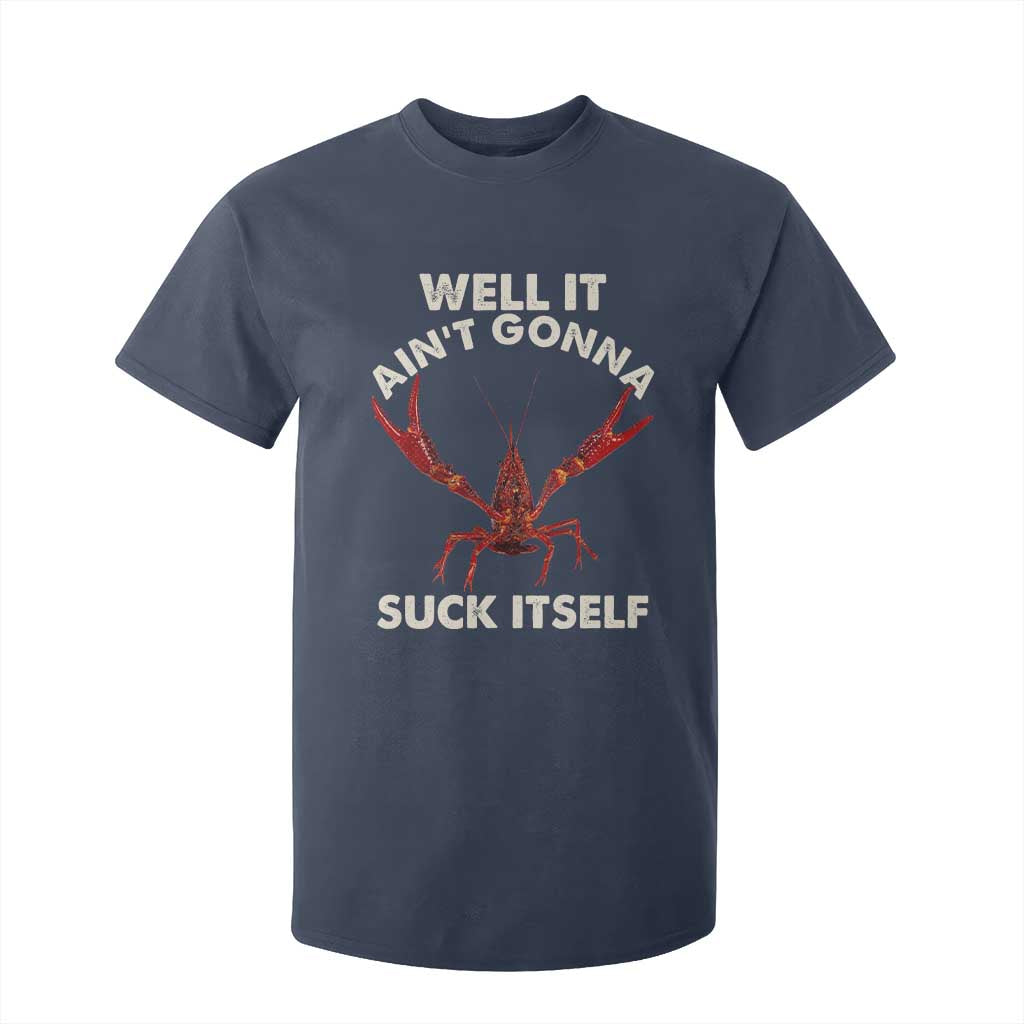 Funny Cajun Crawfish T Shirt For Kid It Aint Gonna Suck Itself Lobster Crawfish Boil TS10 Navy Print Your Wear