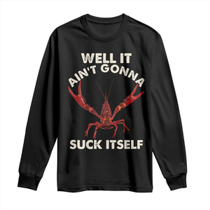 Funny Cajun Crawfish Long Sleeve Shirt It Aint Gonna Suck Itself Lobster Crawfish Boil TS10 Black Print Your Wear