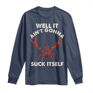 Funny Cajun Crawfish Long Sleeve Shirt It Aint Gonna Suck Itself Lobster Crawfish Boil TS10 Navy Print Your Wear