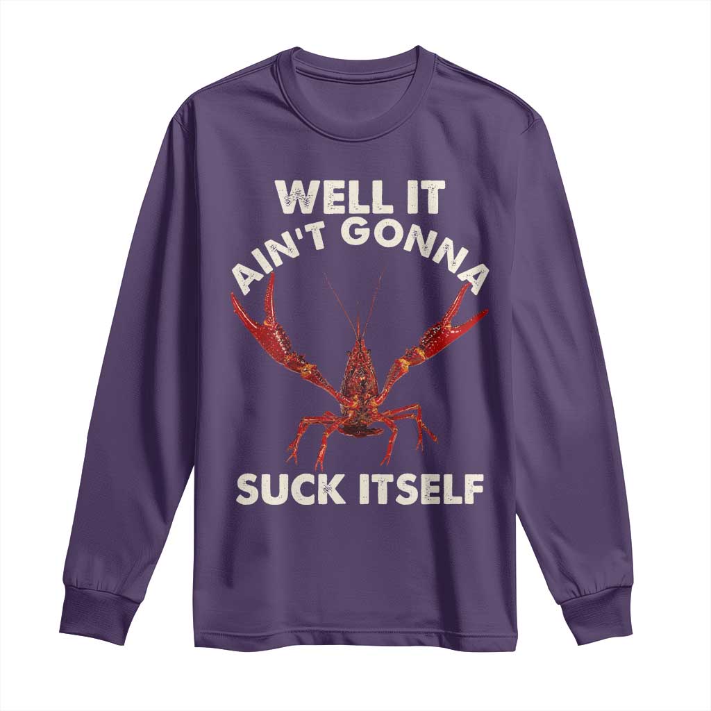 Funny Cajun Crawfish Long Sleeve Shirt It Aint Gonna Suck Itself Lobster Crawfish Boil TS10 Purple Print Your Wear