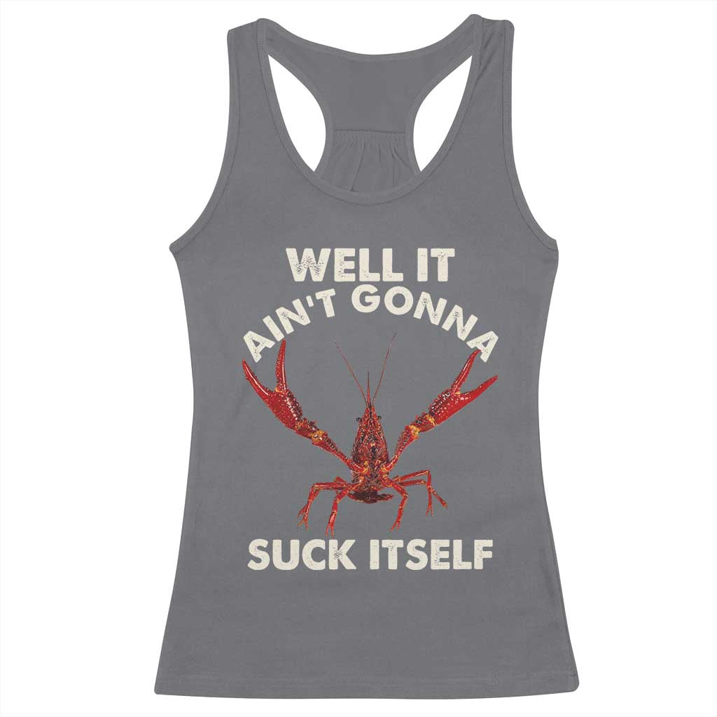 Funny Cajun Crawfish Racerback Tank Top It Aint Gonna Suck Itself Lobster Crawfish Boil TS10 Charcoal Print Your Wear