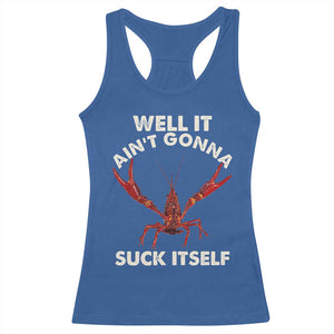Funny Cajun Crawfish Racerback Tank Top It Aint Gonna Suck Itself Lobster Crawfish Boil TS10 Royal Blue Print Your Wear