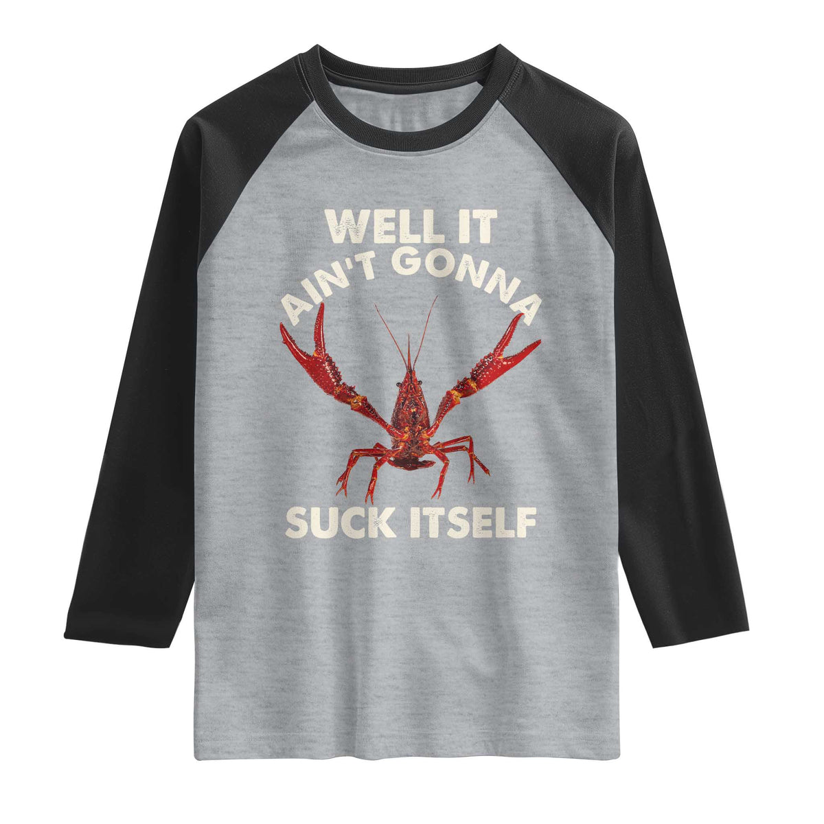 Funny Cajun Crawfish Raglan Shirt It Aint Gonna Suck Itself Lobster Crawfish Boil TS10 Heather Gray Black Print Your Wear