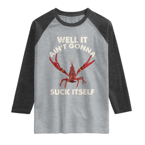 Funny Cajun Crawfish Raglan Shirt It Aint Gonna Suck Itself Lobster Crawfish Boil TS10 Heather Gray Heather Charcoal Print Your Wear