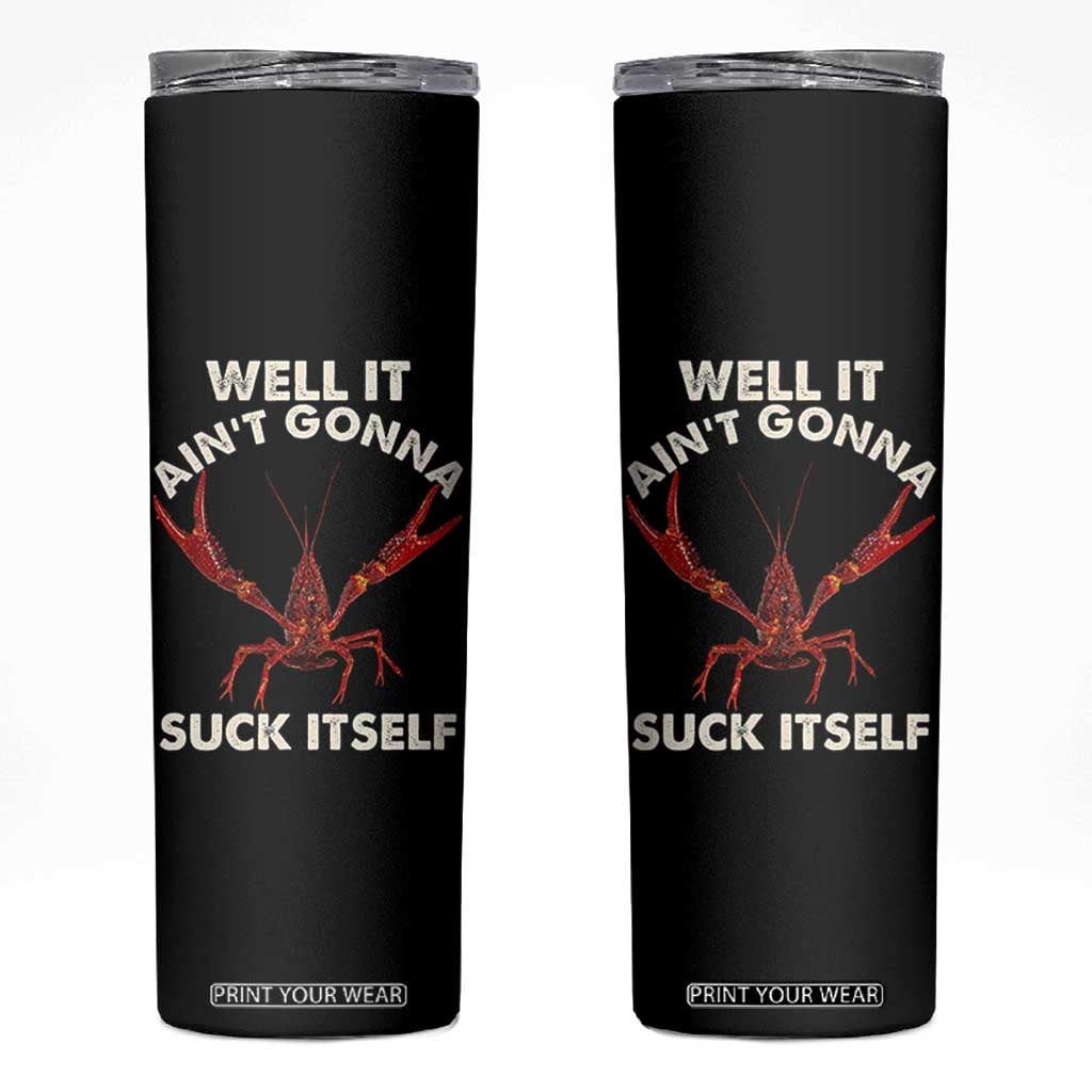 Funny Cajun Crawfish Skinny Tumbler It Aint Gonna Suck Itself Lobster Crawfish Boil TS10 Black Print Your Wear