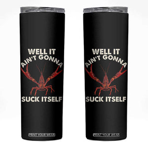Funny Cajun Crawfish Skinny Tumbler It Aint Gonna Suck Itself Lobster Crawfish Boil TS10 Black Print Your Wear