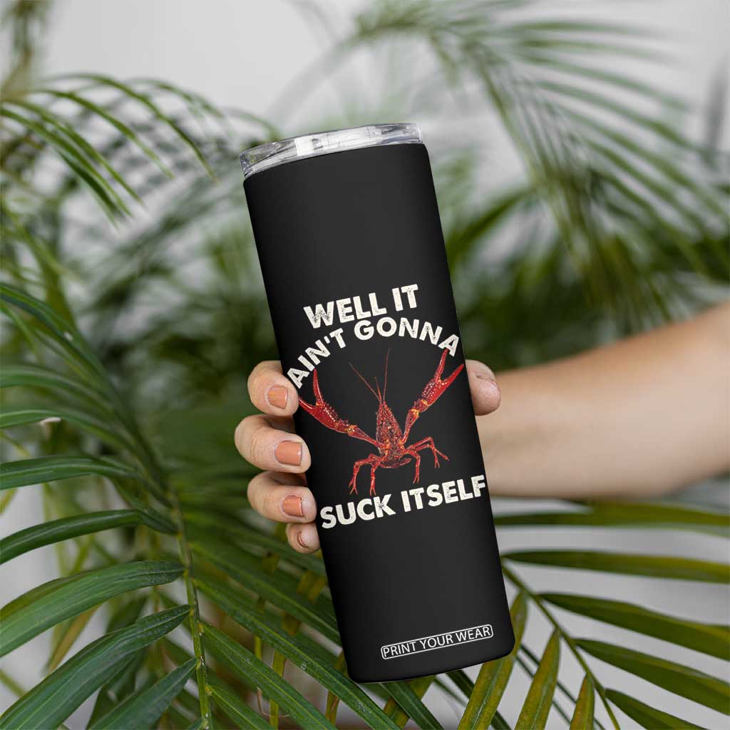 Funny Cajun Crawfish Skinny Tumbler It Aint Gonna Suck Itself Lobster Crawfish Boil TS10 Print Your Wear