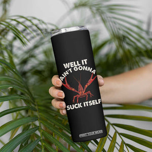 Funny Cajun Crawfish Skinny Tumbler It Aint Gonna Suck Itself Lobster Crawfish Boil TS10 Print Your Wear