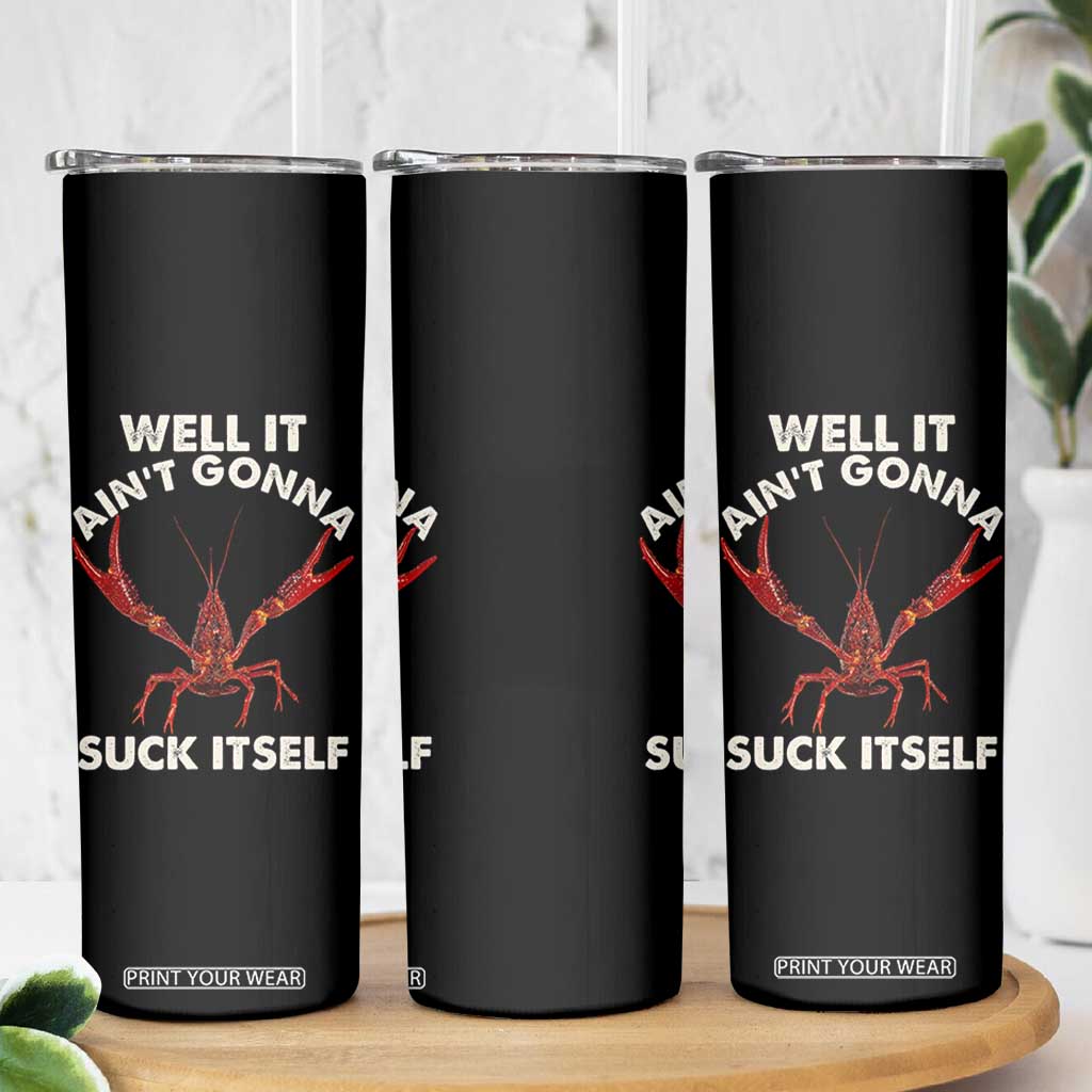 Funny Cajun Crawfish Skinny Tumbler It Aint Gonna Suck Itself Lobster Crawfish Boil TS10 Print Your Wear