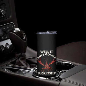 Funny Cajun Crawfish Skinny Tumbler It Aint Gonna Suck Itself Lobster Crawfish Boil TS10 Print Your Wear