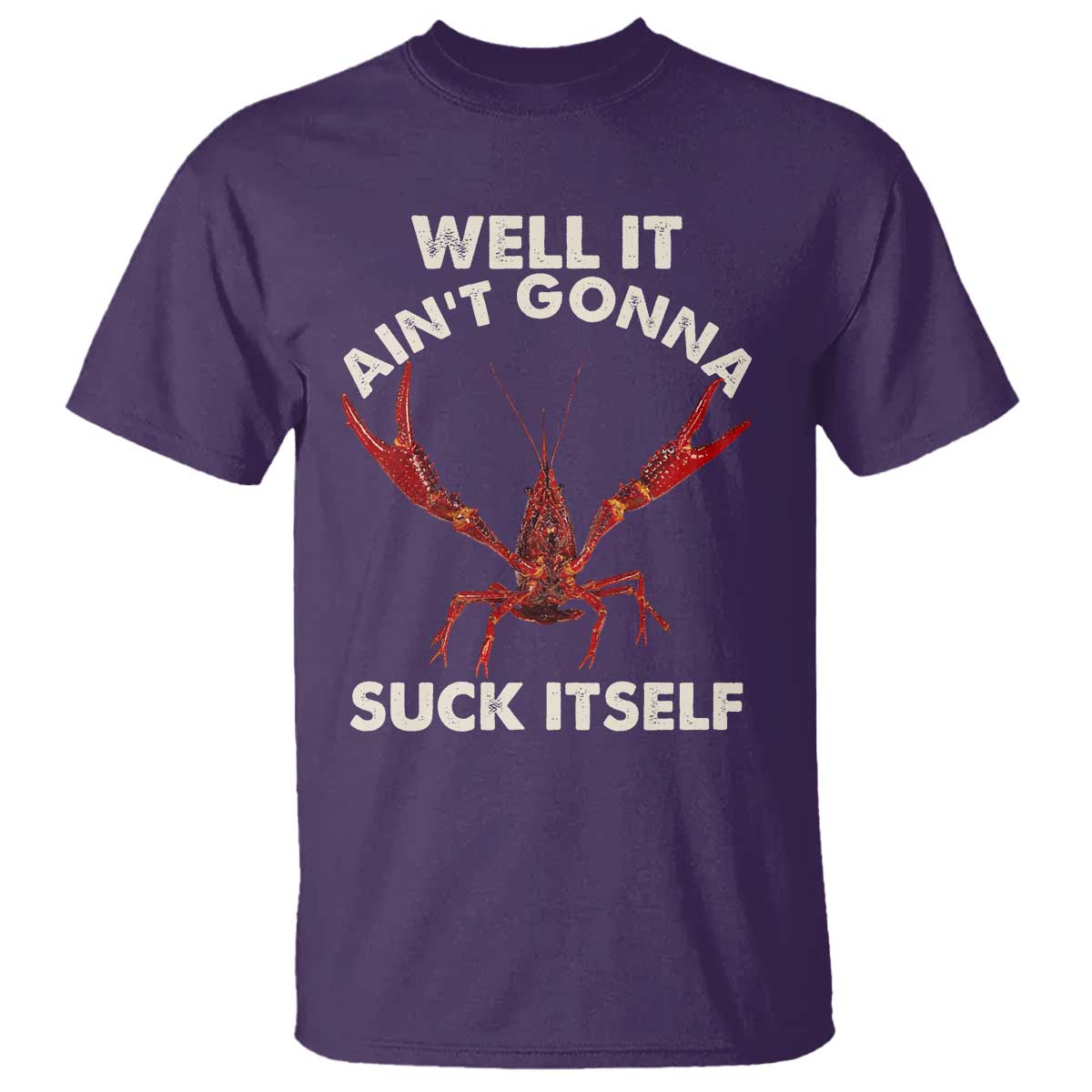 Funny Cajun Crawfish T Shirt It Aint Gonna Suck Itself Lobster Crawfish Boil TS10 Purple Print Your Wear