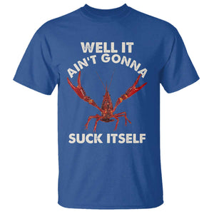 Funny Cajun Crawfish T Shirt It Aint Gonna Suck Itself Lobster Crawfish Boil TS10 Royal Blue Print Your Wear