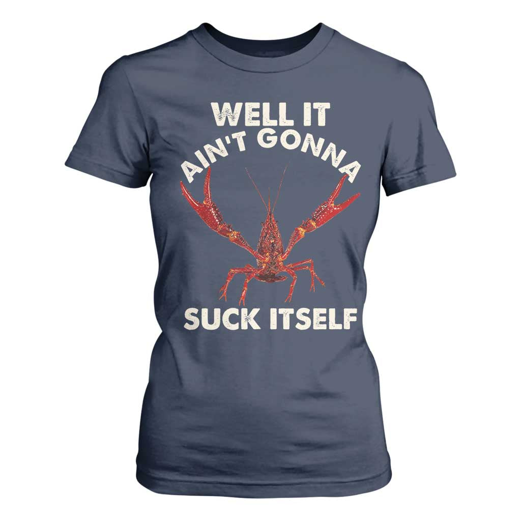 Funny Cajun Crawfish T Shirt For Women It Aint Gonna Suck Itself Lobster Crawfish Boil TS10 Navy Print Your Wear