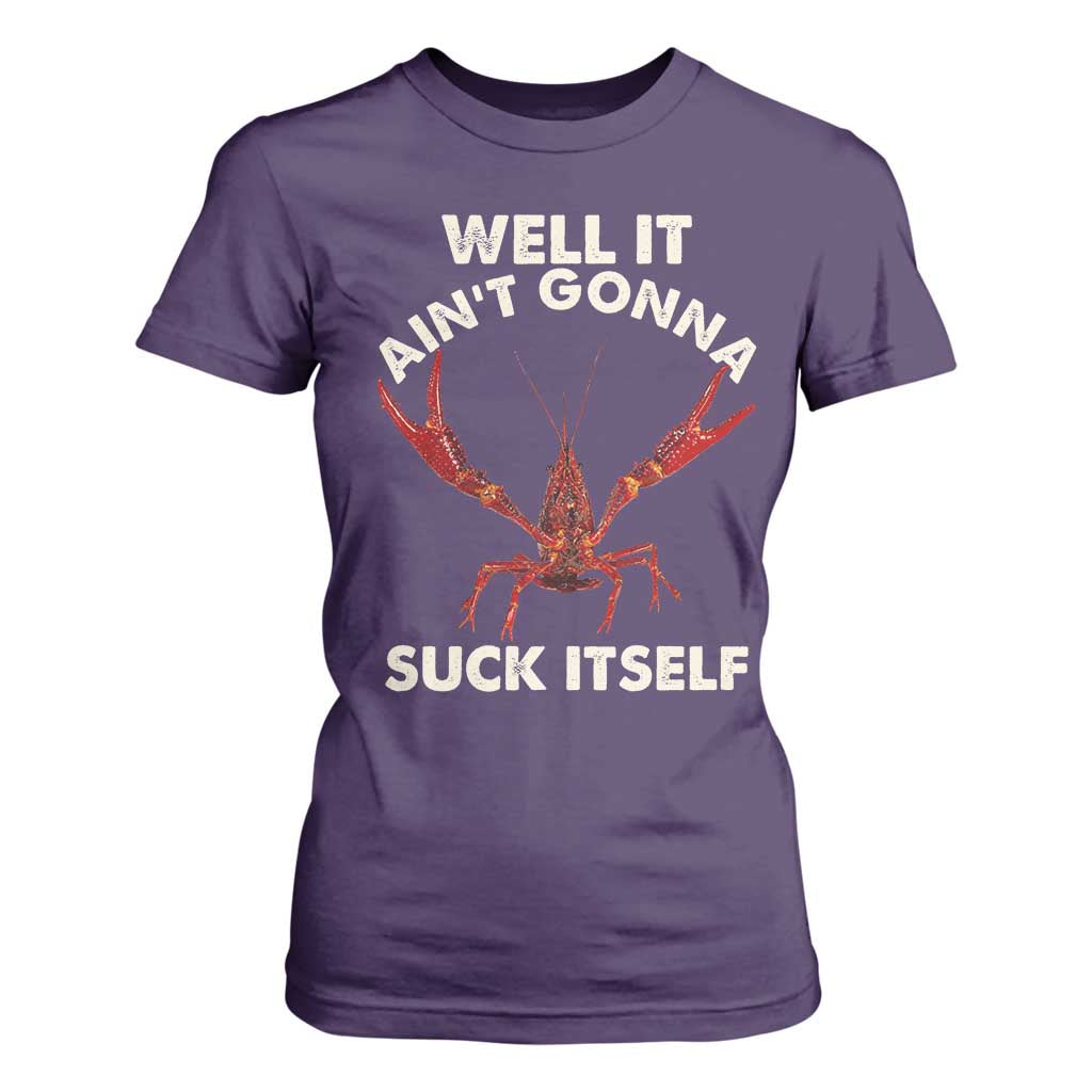 Funny Cajun Crawfish T Shirt For Women It Aint Gonna Suck Itself Lobster Crawfish Boil TS10 Purple Print Your Wear