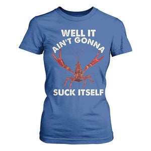 Funny Cajun Crawfish T Shirt For Women It Aint Gonna Suck Itself Lobster Crawfish Boil TS10 Royal Blue Print Your Wear