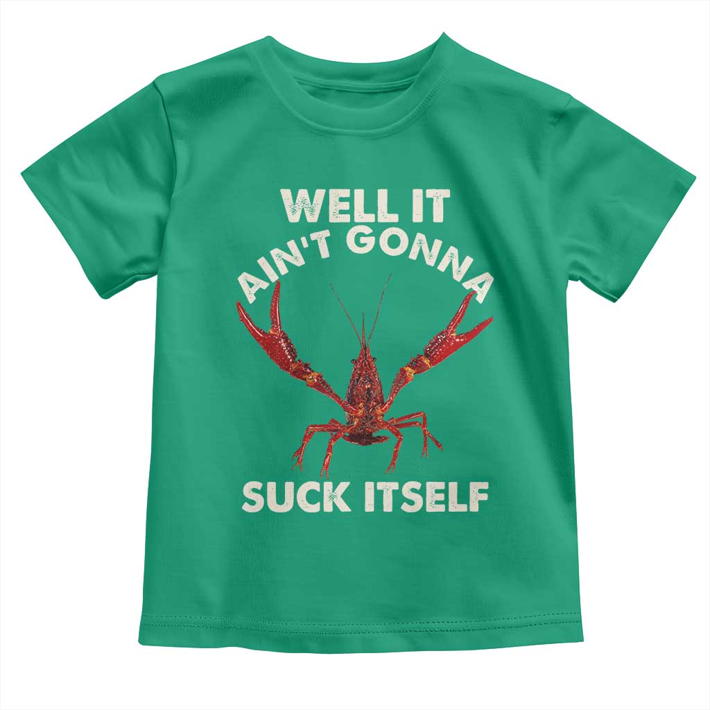 Funny Cajun Crawfish Toddler T Shirt It Aint Gonna Suck Itself Lobster Crawfish Boil TS10 Irish Green Print Your Wear