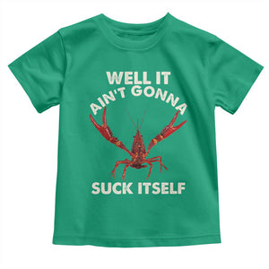 Funny Cajun Crawfish Toddler T Shirt It Aint Gonna Suck Itself Lobster Crawfish Boil TS10 Irish Green Print Your Wear