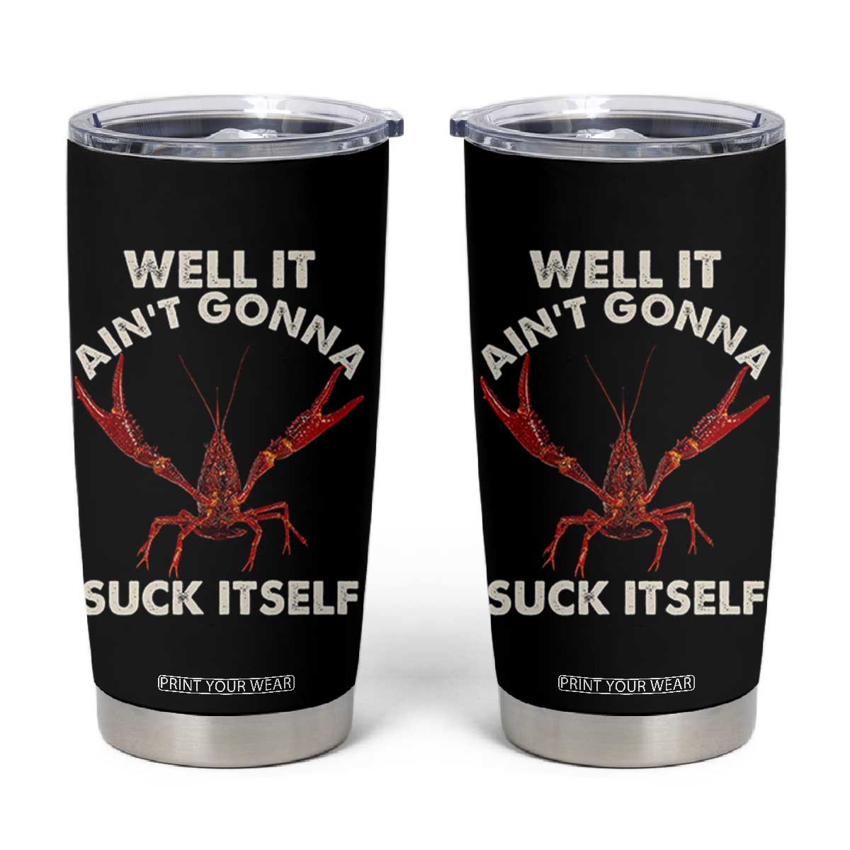 Funny Cajun Crawfish Tumbler Cup It Aint Gonna Suck Itself Lobster Crawfish Boil TS10 Black Print Your Wear