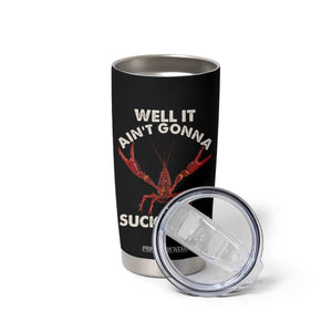 Funny Cajun Crawfish Tumbler Cup It Aint Gonna Suck Itself Lobster Crawfish Boil TS10 Print Your Wear