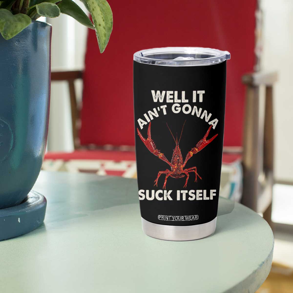Funny Cajun Crawfish Tumbler Cup It Aint Gonna Suck Itself Lobster Crawfish Boil TS10 Print Your Wear