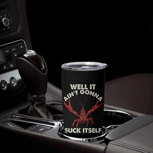 Funny Cajun Crawfish Tumbler Cup It Aint Gonna Suck Itself Lobster Crawfish Boil TS10 Print Your Wear