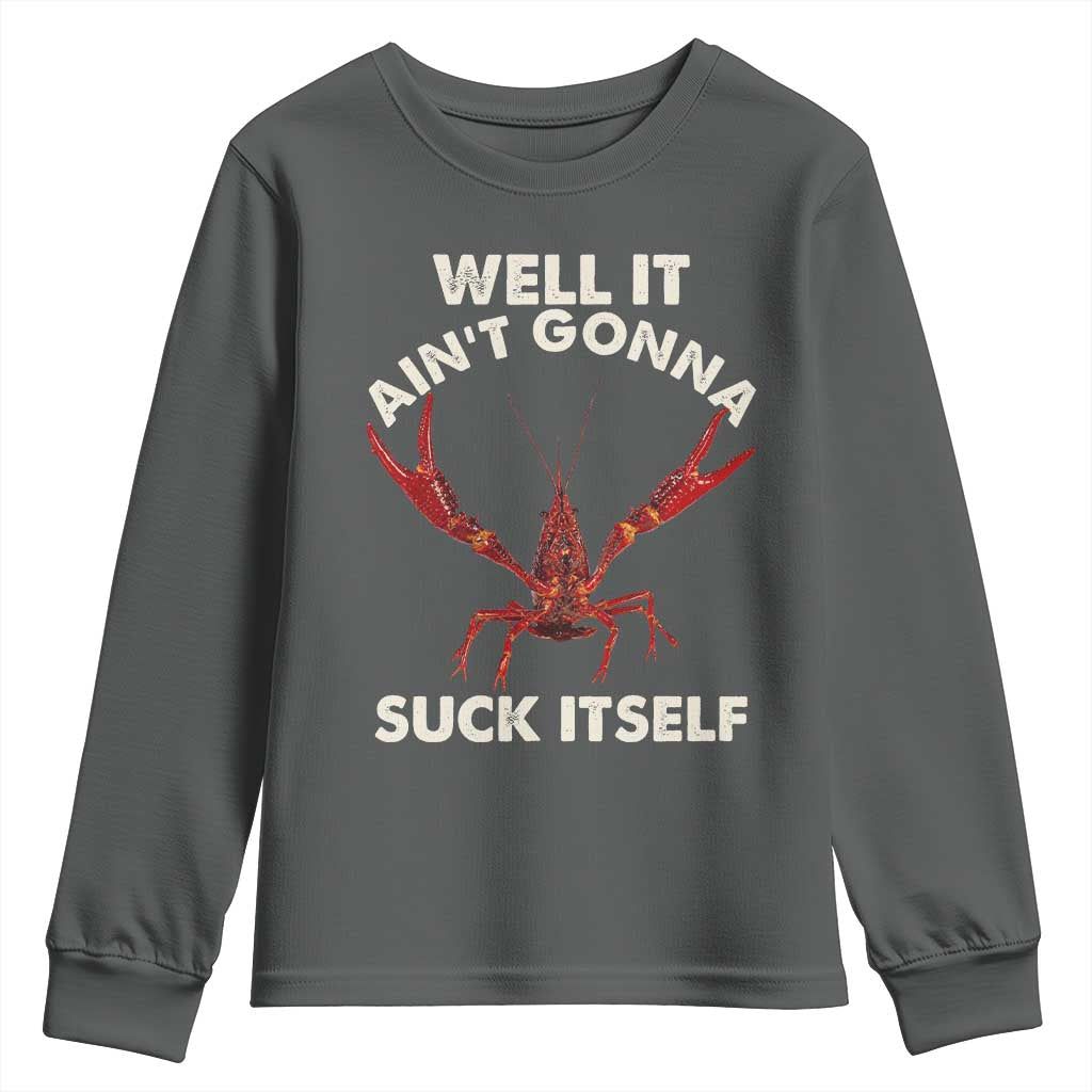Funny Cajun Crawfish Youth Sweatshirt It Aint Gonna Suck Itself Lobster Crawfish Boil TS10 Dark Heather Print Your Wear