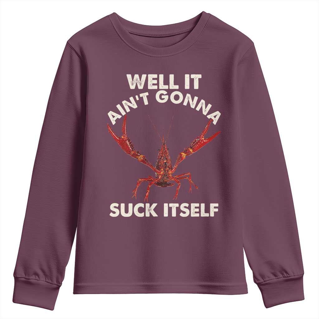 Funny Cajun Crawfish Youth Sweatshirt It Aint Gonna Suck Itself Lobster Crawfish Boil TS10 Maroon Print Your Wear