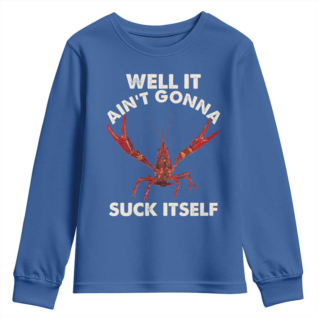 Funny Cajun Crawfish Youth Sweatshirt It Aint Gonna Suck Itself Lobster Crawfish Boil TS10 Royal Blue Print Your Wear