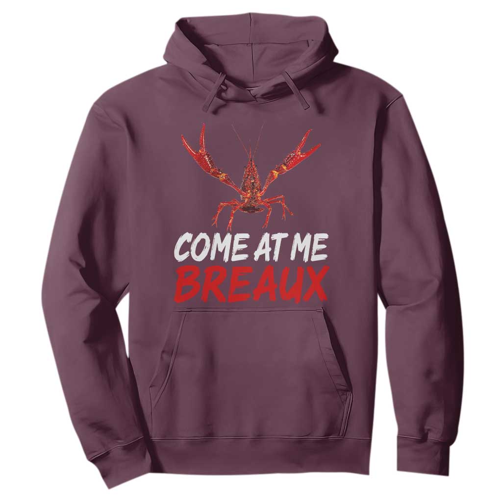 Funny Crawfish Hoodie Come At Me Breaux Cajun Seafood Festival TS10 Maroon Print Your Wear