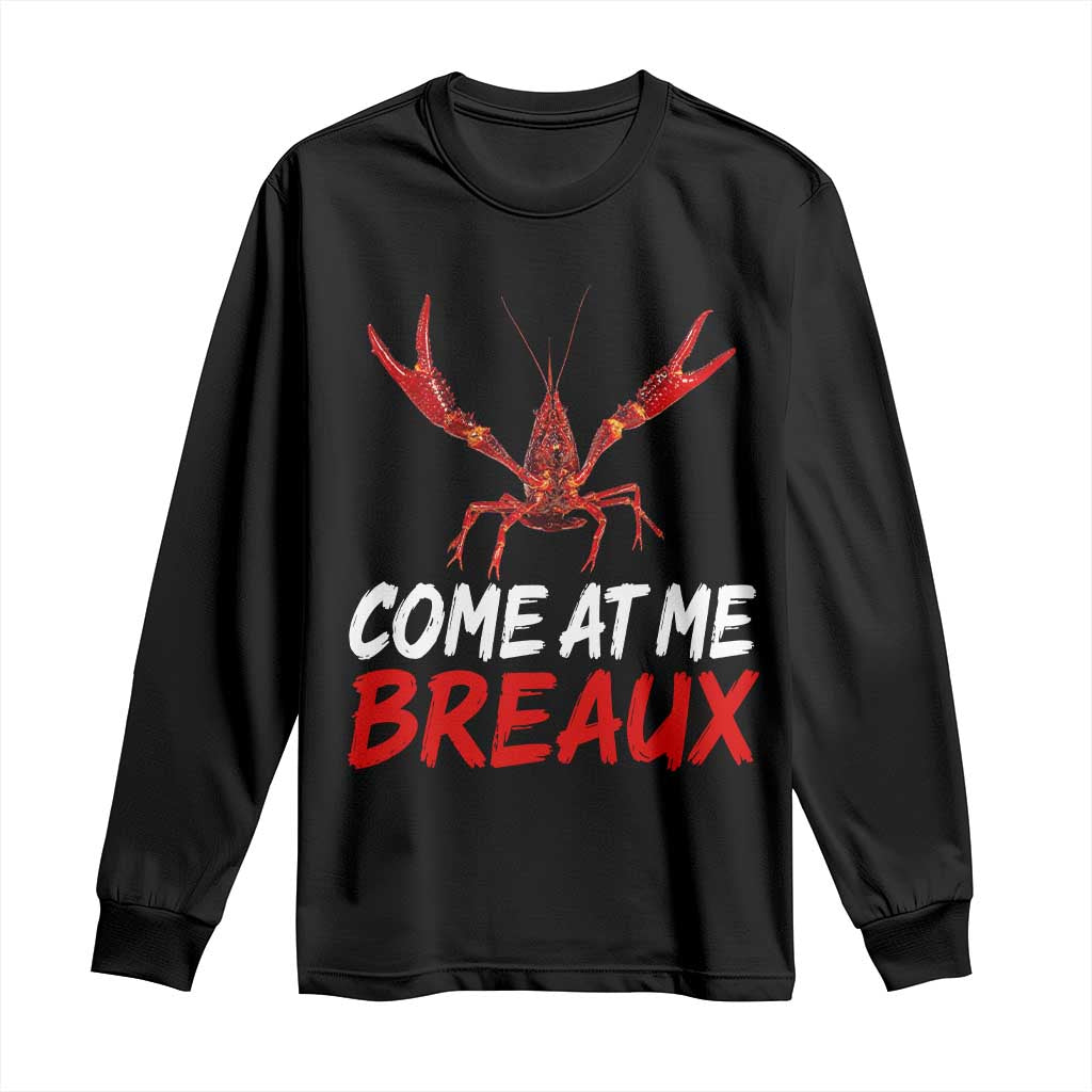 Funny Crawfish Long Sleeve Shirt Come At Me Breaux Cajun Seafood Festival TS10 Black Print Your Wear