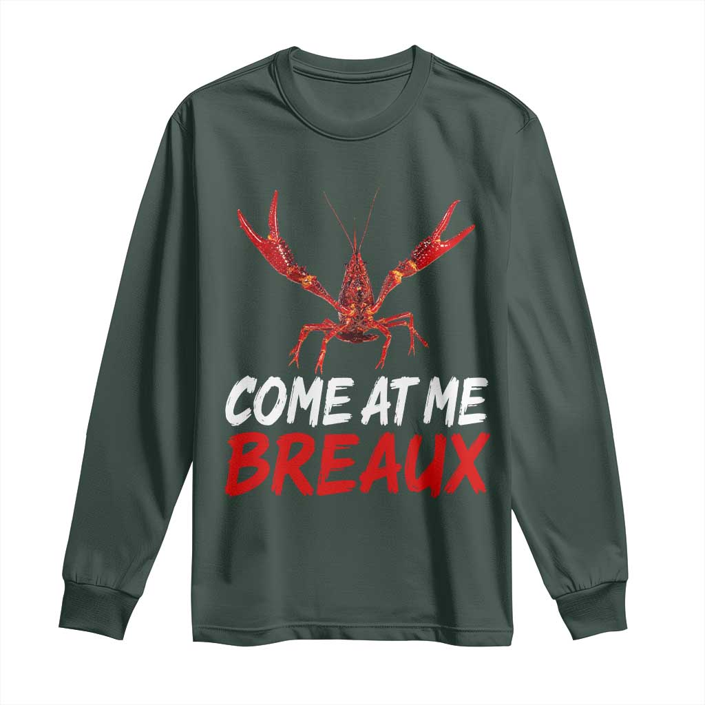 Funny Crawfish Long Sleeve Shirt Come At Me Breaux Cajun Seafood Festival TS10 Dark Forest Green Print Your Wear