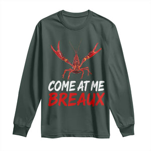 Funny Crawfish Long Sleeve Shirt Come At Me Breaux Cajun Seafood Festival TS10 Dark Forest Green Print Your Wear