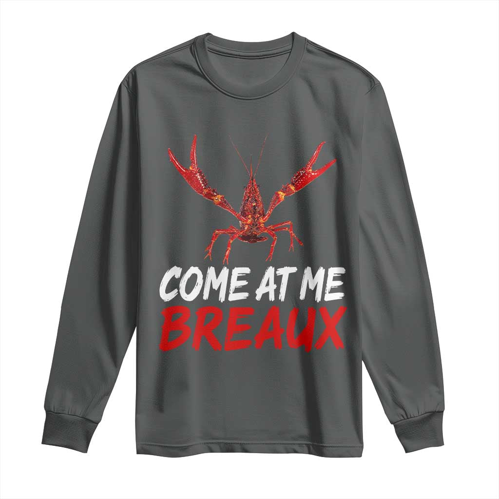 Funny Crawfish Long Sleeve Shirt Come At Me Breaux Cajun Seafood Festival TS10 Dark Heather Print Your Wear