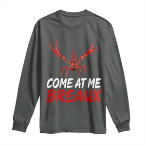Funny Crawfish Long Sleeve Shirt Come At Me Breaux Cajun Seafood Festival TS10 Dark Heather Print Your Wear