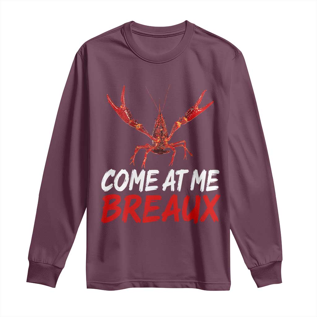 Funny Crawfish Long Sleeve Shirt Come At Me Breaux Cajun Seafood Festival TS10 Maroon Print Your Wear
